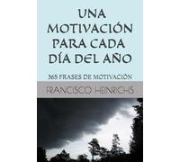 UNA MOTIVACIÓN PARA CADA DÍA DEL AÑO: 365 FRASES DE MOTIVACIÓN