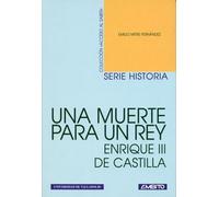 Una muerte para un rey: Enrique III de Castilla (navidad de 1406) (Colección "Acceso al saber")