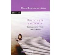 Una muerte razonable. Testamento vital y eutanasia (Ética aplicada)