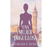 Una Mujer Orgullosa: Un Misterio Histórico Victoriano: 1 (La Serie de Misterios Históricos de Tabitha y Wolf)
