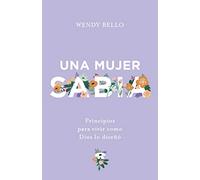 Una mujer sabia (A Wise Woman): Principios para vivir como Dios lo diseñó / Principles for Living As God Designed It
