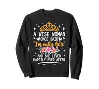 Una Mujer Sabia Dijo Que Estoy Fuera de aquí y vivió Feliz Sudadera