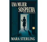 UNA MUJER SOSPECHA: Toda mujer sabe cuándo le mienten. Thriller Psicológico. Comedia Negra. Domestic noir. Secretos. Gatos. Mentiras y Giros Inesperados. Verity. Personajes atractivos. Enigmáticos