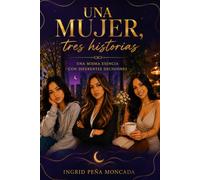 UNA MUJER: TRES HISTORIAS