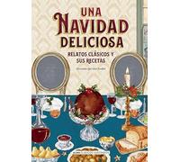 Una Navidad deliciosa: Relatos clásicos y sus recetas (Clásicos ilustrados)