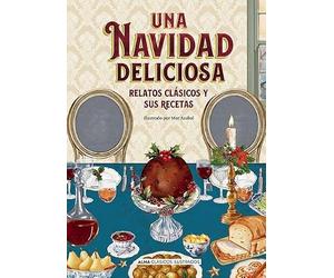 Una Navidad deliciosa: Relatos clásicos y sus recetas (Clásicos ilustrados)