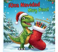 ¡Una Navidad Muy Dino!: Libro de colorear para niños 6+: Dinosaurios divertidos y adorables, escenas navideñas, copos de nieve y regalos - El mejor regalo de Navidad para niños y niñas