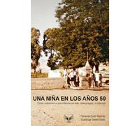 Una niña en los años 50: Cómo sobrevivir a una infancia sin tele, videojuegos, ni Internet
