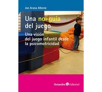 Una no-guía del juego. Una visión del juego infantil desde la psicomotricidad (Horizontes)