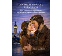 Una noche preciosa para volar: Una conmovedora historia sobre las primeras mujeres piloto españolas. Tres mujeres. Tres épocas. Un mismo deseo: volar.