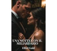 Una notte con il miliardario: Una storia d’amore (Miliardari Perfetti)