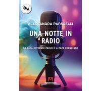 Una notte in radio. Da Papa Giovanni Paolo II a Papa Francesco (I Ciclidi)