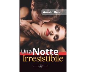Una Notte Irresistibile: Dove I Desideri Dormienti Si Risvegliano E La Curiosità Si Trasforma In Fuoco (Erotismo in Pillole)