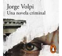 Una Novela Criminal (premio Alfaguara De Novela 2018) (audiolibro)