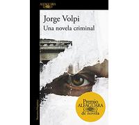 Una novela criminal (Premio Alfaguara de novela 2018) (Hispánica)