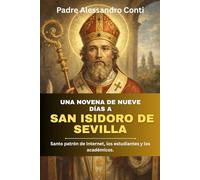 Una novena de nueve días a San Isidoro de Sevilla: Santo patrón de Internet, los estudiantes y los académicos.