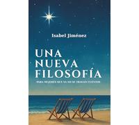 UNA NUEVA FILOSOFÍA: PARA MUJERES QUE YA NO SE TRAGAN CUENTOS