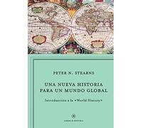 Una nueva historia para un mundo global: Introducción a la "World History" (Libros de Historia)