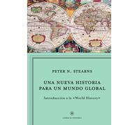 Una nueva historia para un mundo global. Introducción al "World History" | Peter N. Stearns