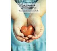 Una Nueva Maternidad: Reflexiones De Mujeres En La Red (2ª Ed.)