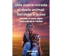 Una nueva mirada al duelo animal: Del dolor a la paz: Cuando el amor sigue más allá de lo visible