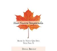 Una Nueva Temporada: Recibe lo Nuevo Que Dios Tiene Para Ti