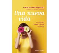 Una nueva vida: Tú puedes transformar tu salud. Prólogo de Sandra Barneda (Salud y bienestar)