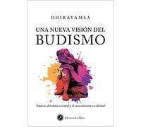Una nueva visión del budismo. Síntesis del alma oriental y el conocimiento occidental