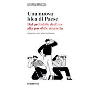 Una nuova idea di paese. Dal probabile declino alla possibile rinascita (Varia)