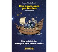 Una nuova nave per Galileo - edizione Integrale: Oltre la Relatività: il recupero della freccia causale (Episteme3)