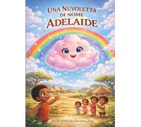 Una nuvoletta di nome Adelaide: Favola illustrata sull'amicizia e la solidarietà
