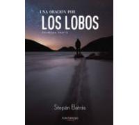 Una Oracion Por Los Lobos. La Confesion Escalofriante De Un Ancia No A
