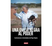 Una oveja negra al poder/ A Black Sheep in Power: Confesiones E Intimidades De Pepe Mujica/ Confessions and Intimacies of Pepe Mujica