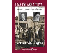 Una palabra tuya...: Amor y muerte en el gulag (Ensayo Histórico)