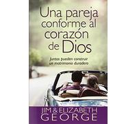 Una Pareja Conforme Al Corazón de Dios: Juntos Pueden Construir Un Matrimonio Duradero = A Couple After God's Own Heart