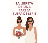 Una pareja fuera de serie: libreta en blanco para escribir, crear y recordar | Cuaderno elegante y regalo original para novias: Cuaderno práctico y ... notas, planes, recuerdos y mensajes de amor.