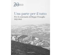 Una parte per il tutto. Per il centenario di Beppe Fenoglio 1922-1963 (Antropos. Storia, civiltà e paesi)