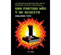 Una partida más y me acuesto: Los videojuegos de nuestras vidas: casetes, recreativas, joysticks y mucha nocilla (Biblioteca No Ficción)