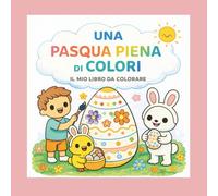 Una Pasqua Piena di Colori: Il Mio Libro da Colorare (I Libri di Zia Nico)