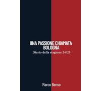 Una passione chiamata Bologna: Diario della Stagione 2024/25