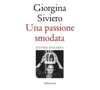 Una passione smodata. Giorgina Siviero racconta 50 anni di moda, lusso e arte (Varia)