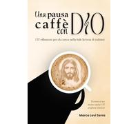 Una pausa caffè con Dio: 170 riflessioni per chi cerca nella fede la forza di rialzarsi