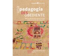 Una pedagogía desobediente: Tejer la vida del aula y de la escuela desde proyectos de indagación (Octaedro Educación)