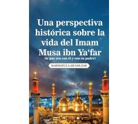 Una perspectiva histórica sobre la vida del Imam Musa ibn Ya'far (la paz sea con él y con su padre)