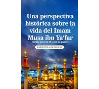 Una perspectiva histórica sobre la vida del Imam Musa ibn Ya'far (la paz sea con él y con su padre)