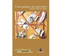 Una piazza, un racconto 2025. Storie di lettere mai spedite