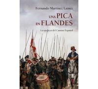 Una Pica En Flandes. la epopeya Del Camino Español (Clío crónicas de la historia)
