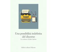 Una possibilità indefinita del discorso. Le scritture di Italo Calvino (Le parole e le cose)