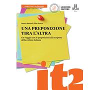 Una preposizione tira l'altra. Un viaggio con le preposizioni alla scoperta della cultura italiana (Competenti in italiano)