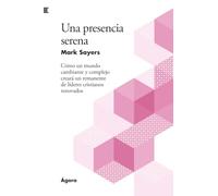 Una presencia serena: Cómo un mundo cambiante y complejo creará un remanente de líderes cristianos renovados